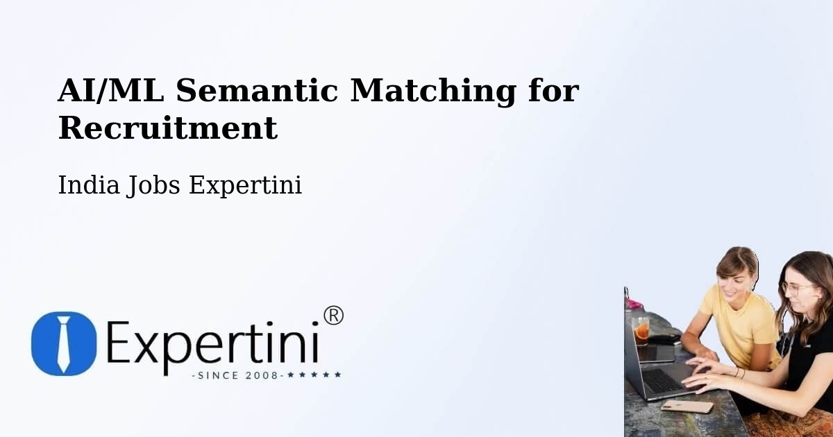 AI/ML Semantic Matching for Recruitment - India Jobs Expertini